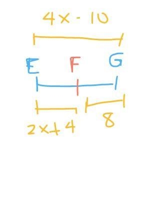 point F is on line segment EG. given FG = 8, EF = 2x + 4, and EG = 4x - 10, determine-example-1