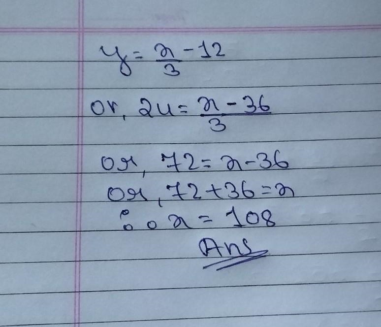 Y=x/3-12;y=24 find the value of x for the given value of y-example-1