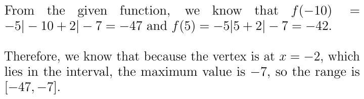 Without graphing, determine the range of the function f(x) = -5|x+2|-7 over the interval-example-1