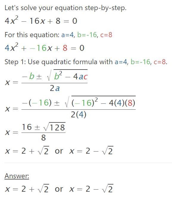 Solve the following equation by completing the square. 4x²-16x + 8 = 0 A. x = 2 + √2 or-example-1