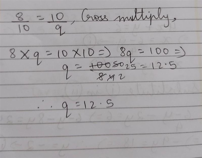 PLEASE HELP! Solve for q. 8/10 = 10/q q =-example-1