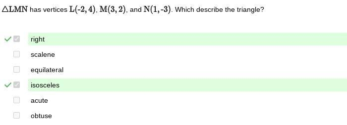 Angel LMN has vertices L(-2, 4), M(3, 2), and N(1,-3). Which describe the triangle-example-1