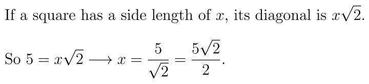 a square has a diagonal length of 5. find the side length of the square. express your-example-1