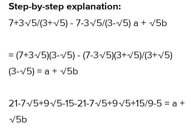 Find the value of a' and 'b' if 2/ 7+3√5 =a-b√5​-example-2