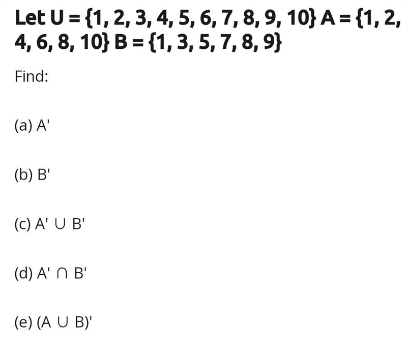 a) If U = {1, 2, 3,4,5,6,7,8,9,10), A = {1,3,5,7,9) and B = {2,3,5,7), find the following-example-1