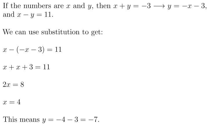 The sum of two numbers is -3. The difference of the two numbers is 11. What are the-example-1