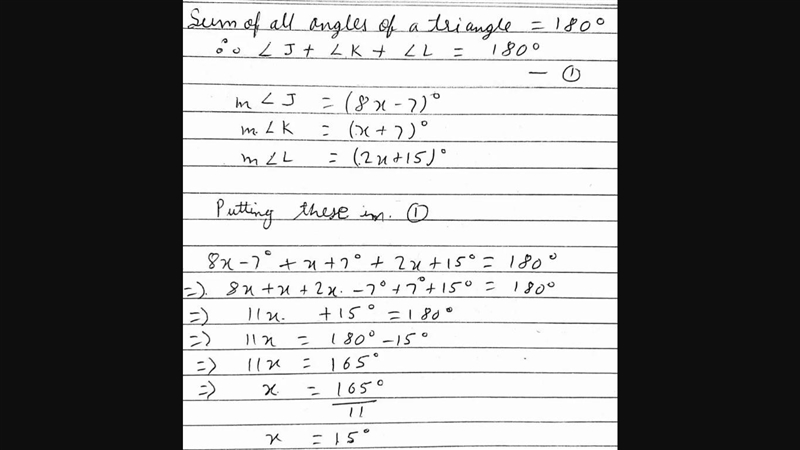 In ΔJKL, m∠J = (8x−7)°, m∠K= (x + 7)°, and m∠L = (2x+15)∘. What is the value of x-example-1