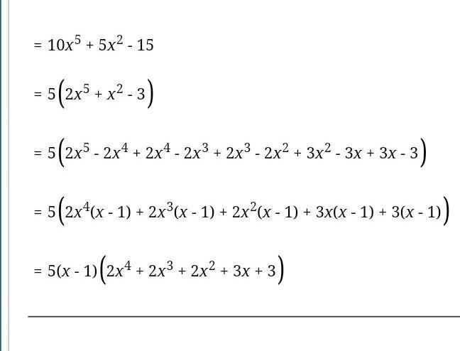 Factor 10x5 +5x2 -15 5 (225 + x2 – 3) 10 (225 + 5x2 – 15) 5 (2005 + 5x2 – 15) 5x2 (2x-example-1