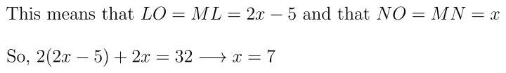 LMNO is a kite. LO is 5 less than two times NO. The perimeter is 32 cm. Let x represent-example-1