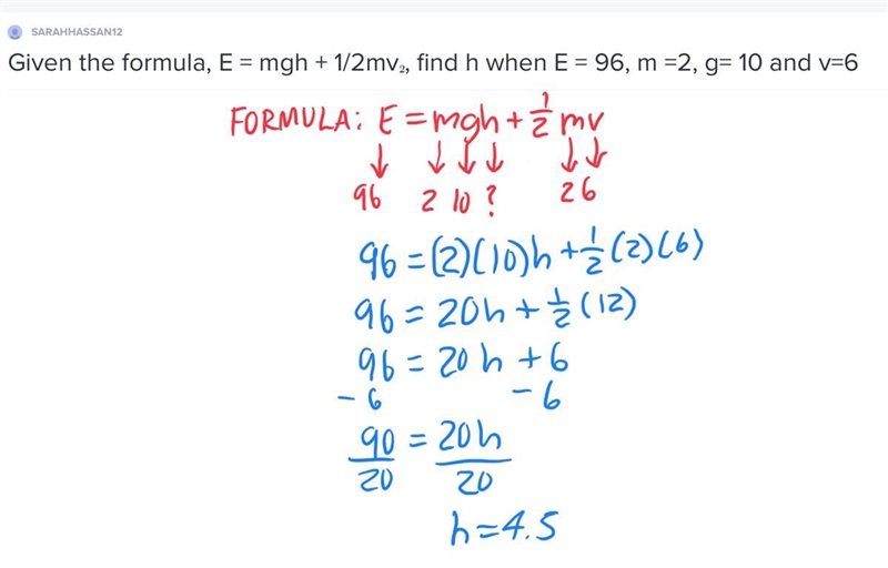 Given the formula, E = mgh + 1/2mv^(2), find h when E = 96, m =2, g= 10 and v=6-example-1