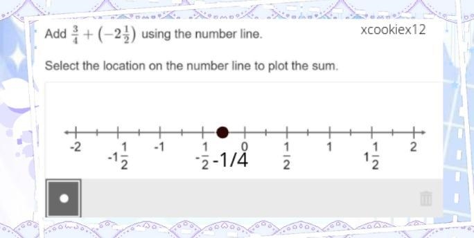 Please help quickly !!! Add 3/4+(−2 1/2) using the number line. Select the location-example-1