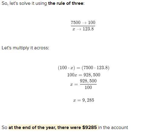 investment account opened with $7500, at the end of the year the amount in the account-example-1