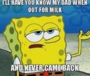 How do i know when my father will come back wit da milk-example-1