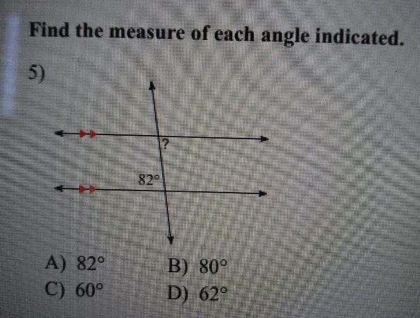 Find the measure of each angle indicated 82°A)82°b)80°c)°62D)60-example-1