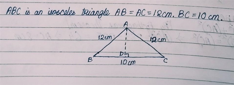 Q1) ABC is an isosceles triangle AB=AC=12 cm. BC =10 cm. Calculate the perpendicular-example-1