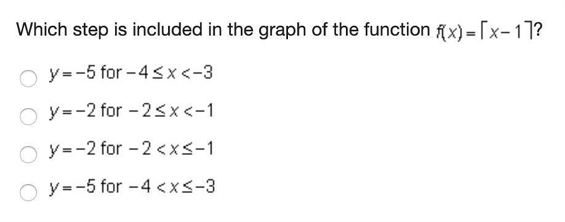 Which step is included in the graph of the function f(x)=[x-17? O y=-5 for-4≤x&lt-example-2