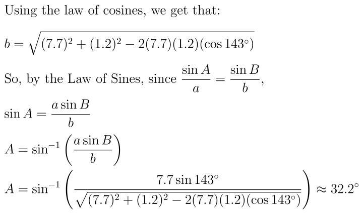 In ABC, C = 1.2 inches, a = 7.7 inches and ZB=143°. Find A, to the nearest 10th of-example-1