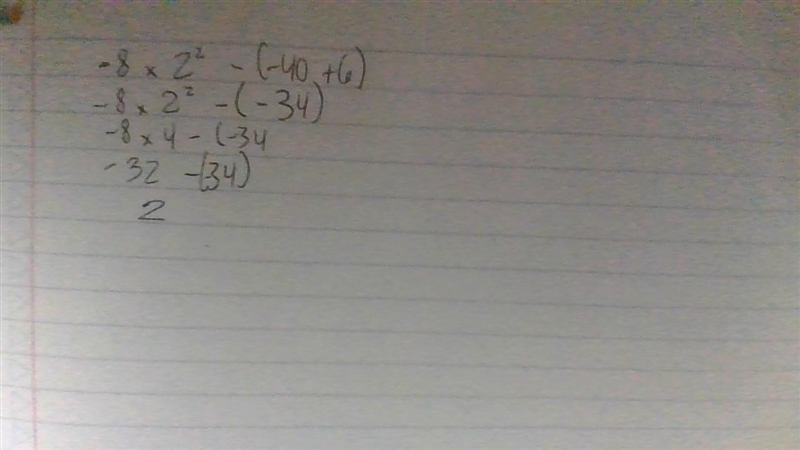 Evaluate. Remember Order of Operations! (PEMDAS) -8 × 2² - (-40+ 6) = [?]-example-1