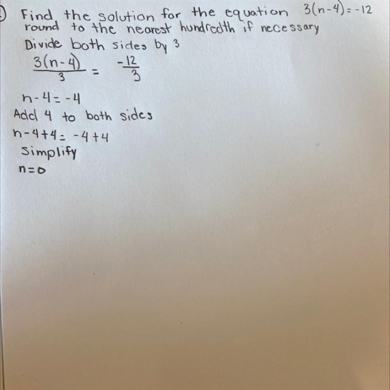 Find the solution for the equation. 3(n-4)=-12 round to the nearest hundredth if necessary-example-1