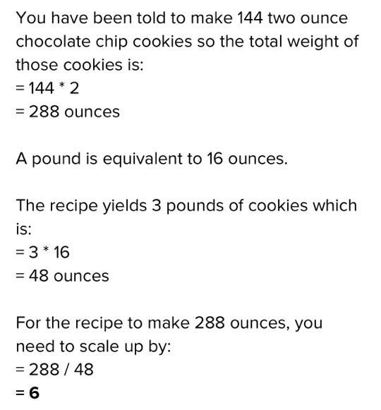 You have been told to make 144 two- ounce chocolate chip cookies for a banquet. The-example-1