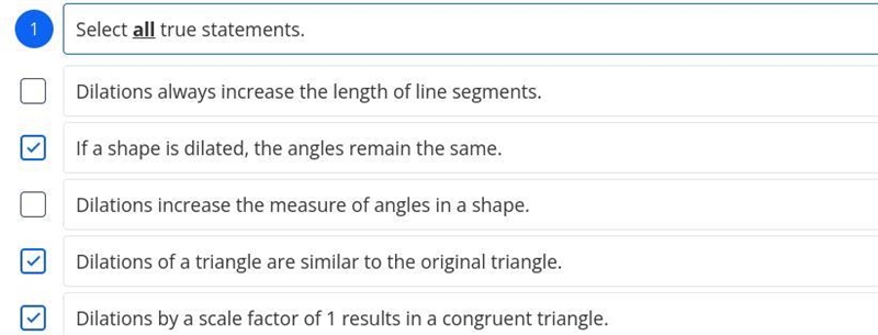 PLEASE HELP!!!!!!!!!!!! Select all TRUE statements : A - Dilation always increase-example-1