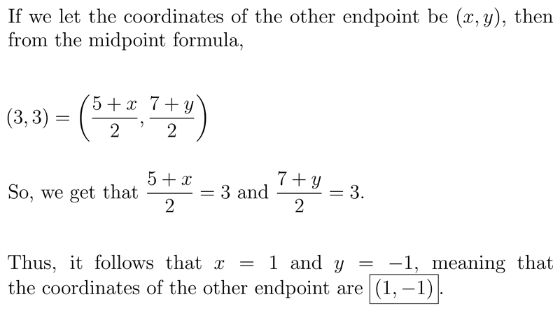 A line segment has an endpoint at(5,7). If the midpoint of the line segment is (3,3), what-example-1