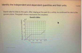 Identify the independent and dependent quantities and their units.David rode his bike-example-1