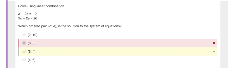 Solve using linear combination. d – 2e = – 2 3d + 2e = 26 Which ordered pair, (d, e-example-1