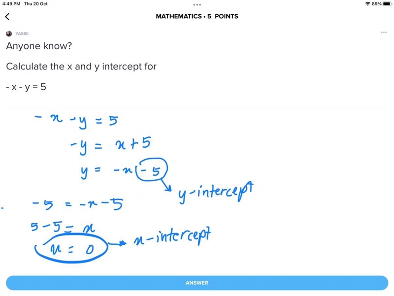 Anyone know? Calculate the x and y intercept for - x - y = 5-example-1