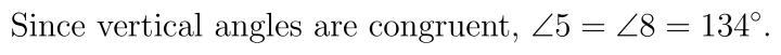 If the measure of <5 = 134 degrees, what is the measure of <8?-example-1