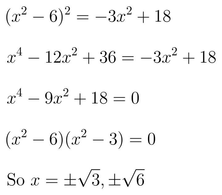 Find one value of x that is a solution to the equation: (x^2-6)^2=-3x^2+18 x=-example-1