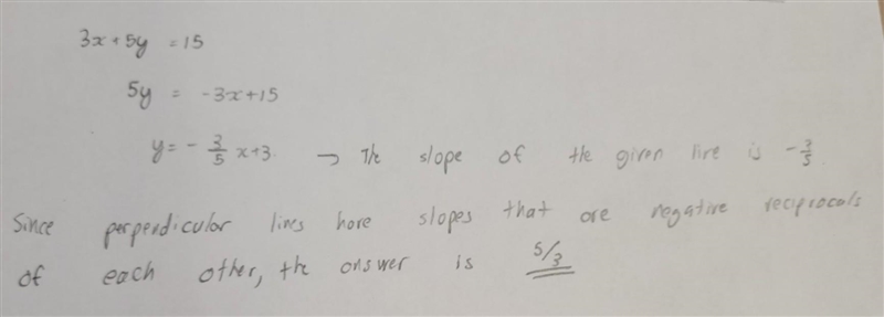 3x+5y = 15 find the slope of a line perpendicular to each given line-example-1