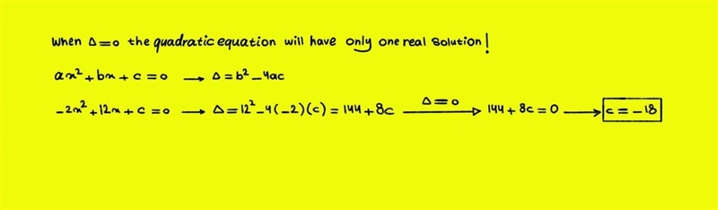 For what value of c does the quadratic equation -2x^2 + 12x - c = 0 have exactly one-example-1