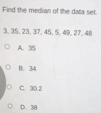 FIND THE MEDIAN OF THE DATA SET3,35,23,37,45,49,27,48 A.35 B.34 C.30.2 D.38-example-1