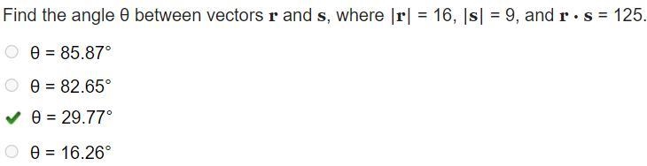 Find the angle θ between vectors r and s, where |r| = 16, |s| = 9, and r · s = 125.-example-1