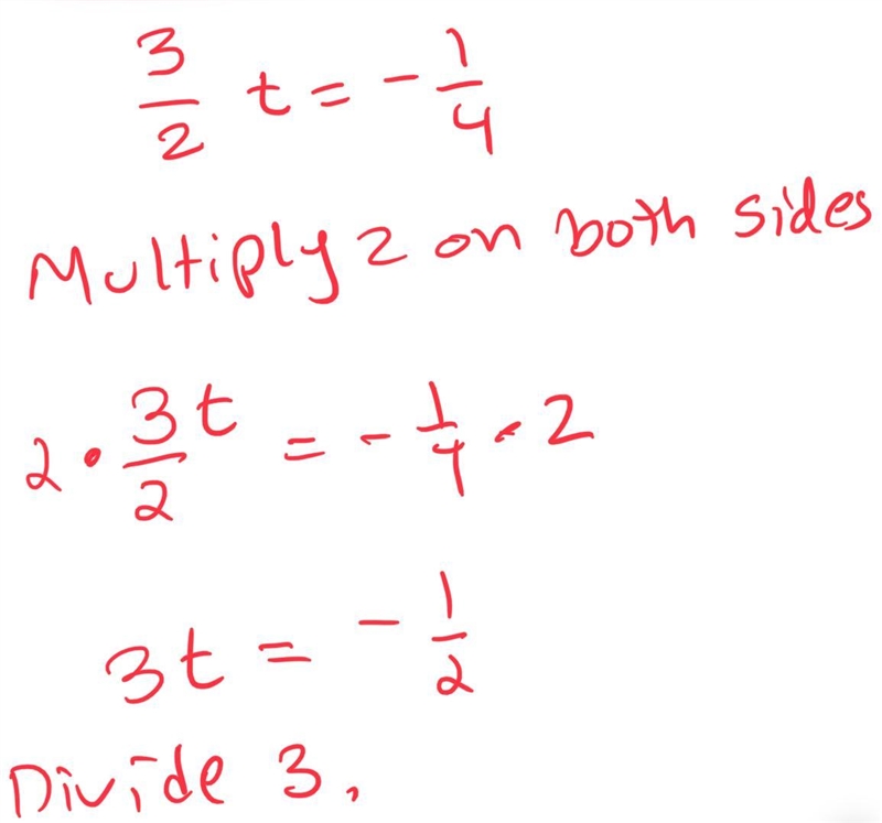 3/2t=-1/4 Hi I need help can somebody explain it to me also I would like to know you-example-1