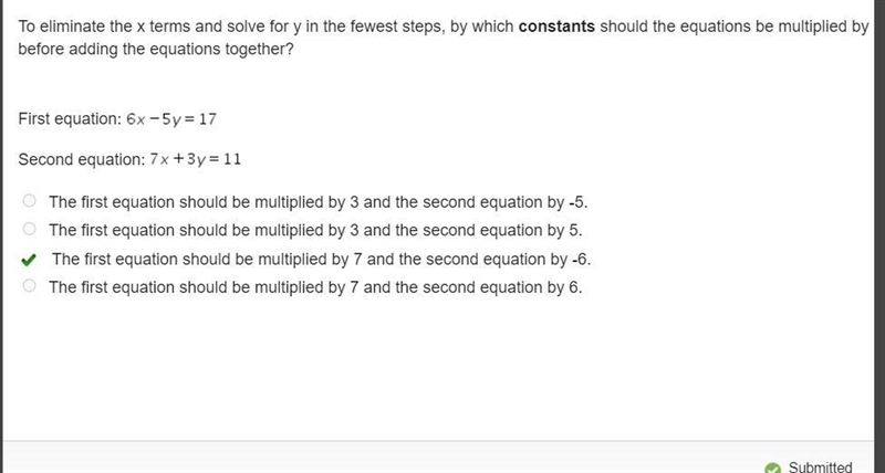 The first equation should be multiplied by 7 and the second equation by -6.-example-1