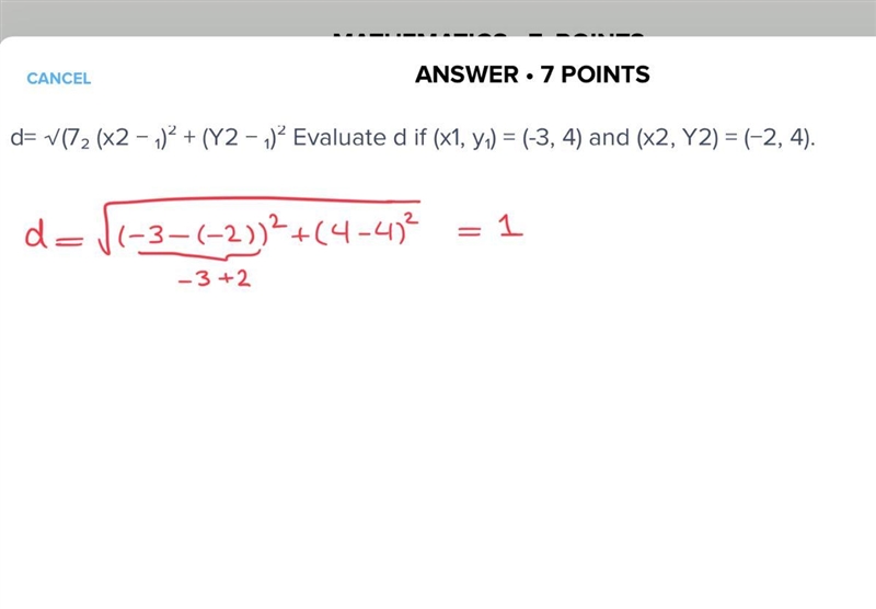 D= √(7₂ (x2 − ₁)² + (Y2 − ₁)² Evaluate d if (x1, y₁) = (-3, 4) and (x2, Y2) = (−2, 4).​-example-1