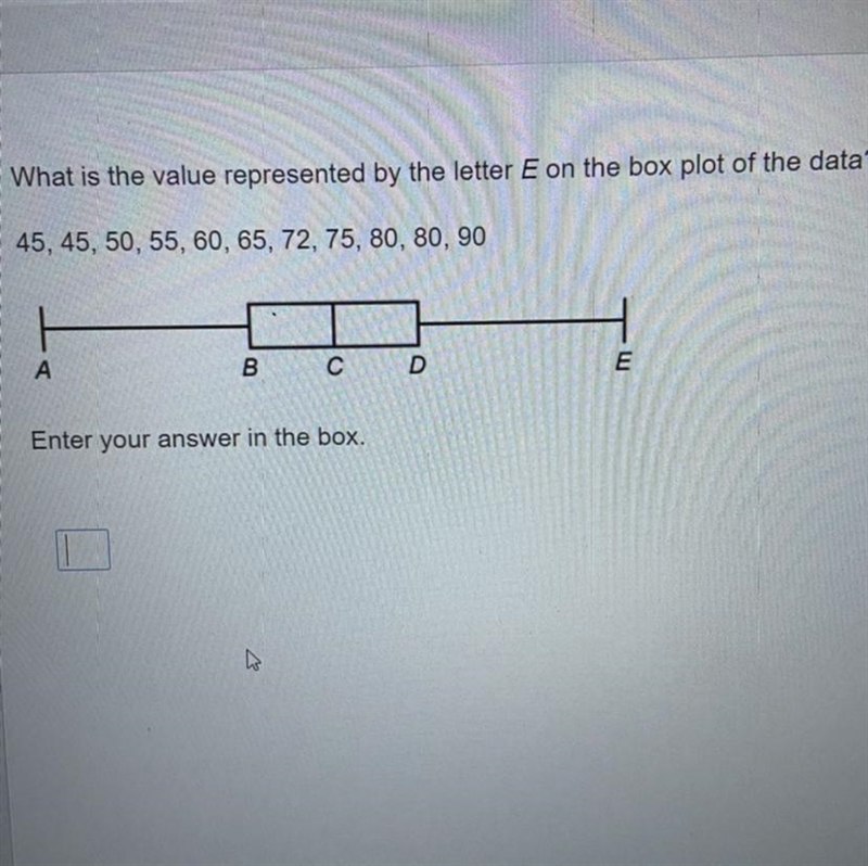 What is the value represented by the letter E on the box plot of the data? 45, 45, 50, 55, 60, 65, 72, 75, 80, 80, 90 А-example-1