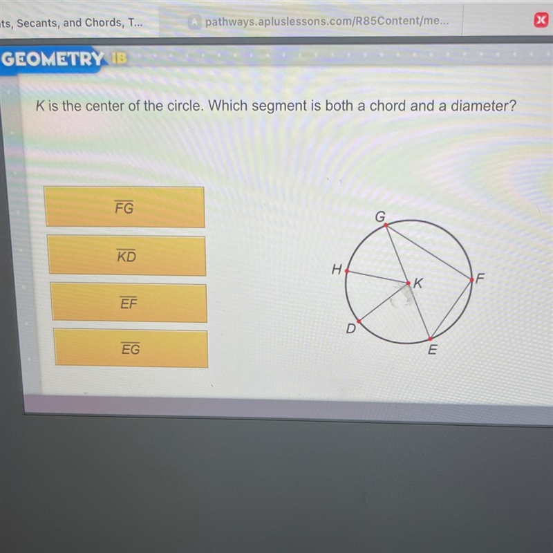 Kis the center of the circle. Which segment is both a chord and a diameter?FGGKDН-example-1