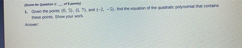 Given the points (0, 5), (1, 7), and (-2, -5), find the equation of the quadratic-example-1