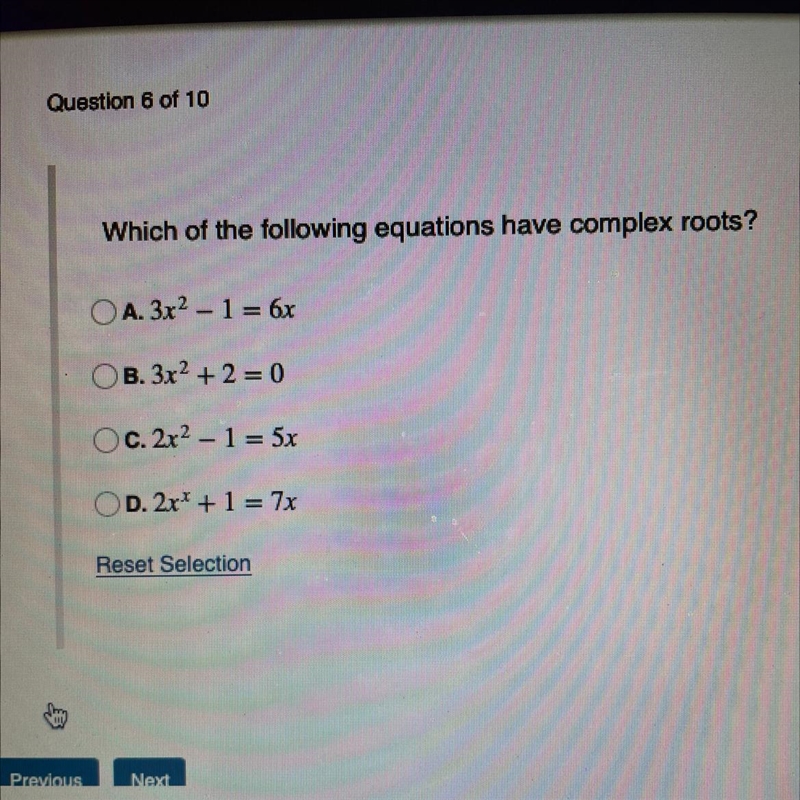 Which of the following equations have complex roots? A. 3x^2-1=6x B. 3x^2+2=0 C. 2x-example-1