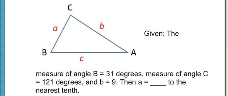 Given: The measure of angle B = 31 degrees, measure of angle C = 121 degrees, and-example-1