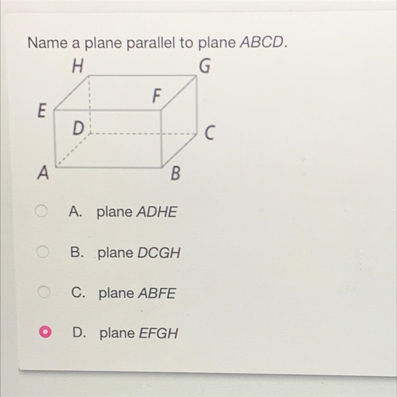 Name a plane parallel to plane ABCD. A. plane ADHE B. plane DCGH C. plane ABFE D. plane-example-1