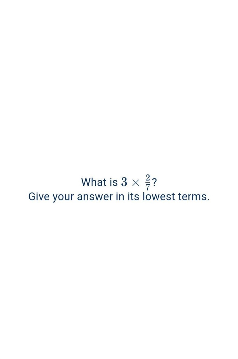 What is 3 × 2/7 in lowest terms​-example-1