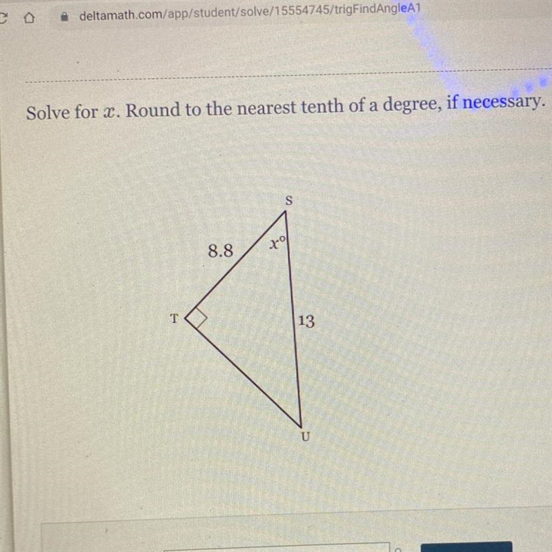 Solve for x. Round to the nearest tenth of a degree, if necessary. S 8.8 70 T 13 U-example-1