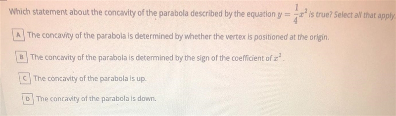 Which Statement about the concavity of the parabola described by the equation y = 1/4 x-example-1