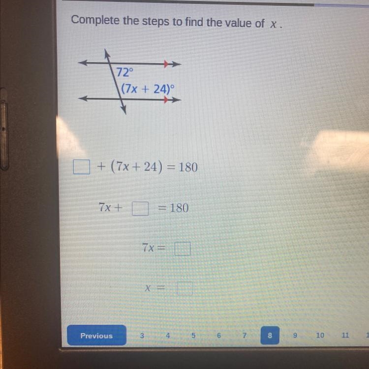 Complete the steps to find the value of x 72° (7x + 24)° + (7x + 24) = 180 7x + = 180 7x-example-1