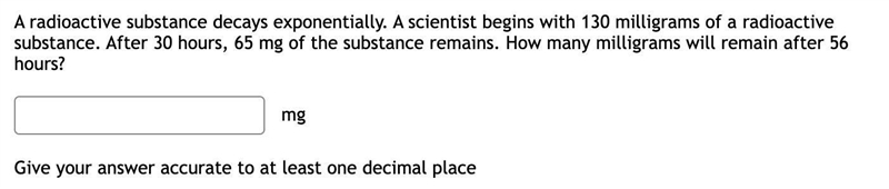 A radioactive substance decays exponentially. A scientist begins with 130 milligrams-example-1