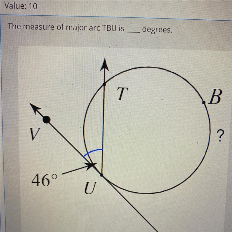 The measure of major arc TBU is. 46° U T degrees. B ?-example-1